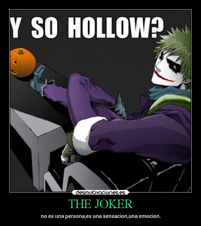 THE JOKER - no es una persona,es una sensacion,una emocion.