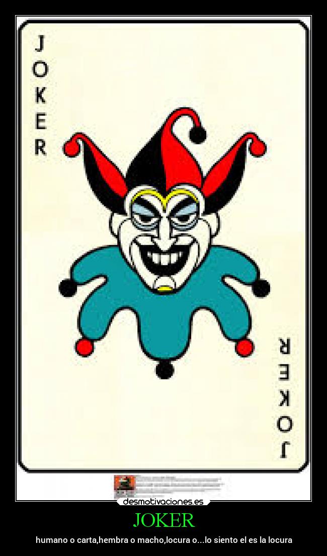 JOKER - humano o carta,hembra o macho,locura o...lo siento el es la locura