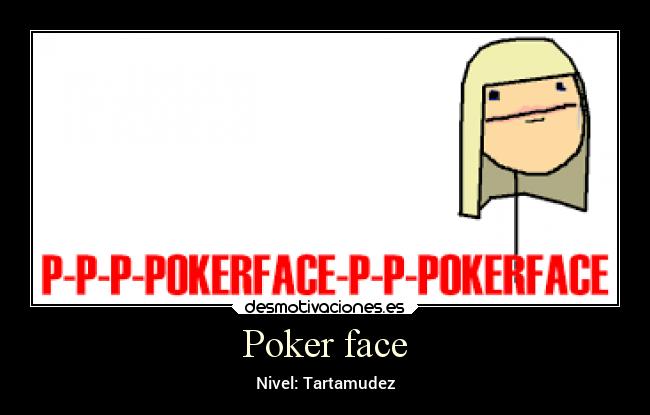 Poker face - Nivel: Tartamudez