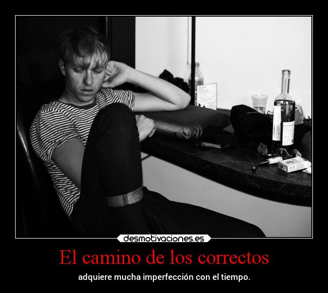 El camino de los correctos - adquiere mucha imperfección con el tiempo.