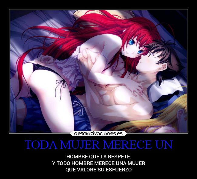 TODA MUJER MERECE UN - HOMBRE QUE LA RESPETE.
Y TODO HOMBRE MERECE UNA MUJER
QUE VALORE SU ESFUERZO