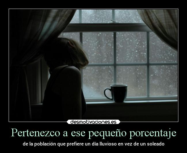 Pertenezco a ese pequeño porcentaje - de la población que prefiere un día lluvioso en vez de un soleado