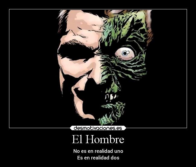 El Hombre - No es en realidad uno
Es en realidad dos