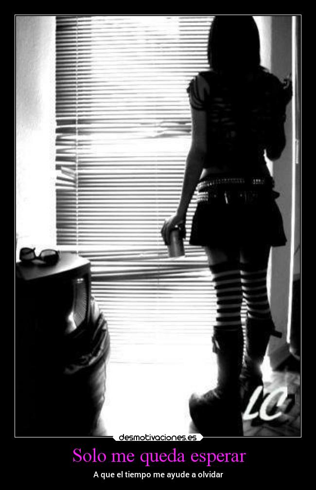 Solo me queda esperar - A que el tiempo me ayude a olvidar