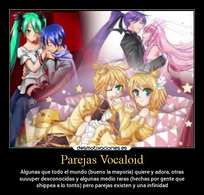 Parejas Vocaloid - Algunas que todo el mundo (bueno la mayoría) quiere y adora, otras
suuuper desconocidas y algunas medio raras (hechas por gente que
shippea a lo tonto) pero parejas existen y una infinidad