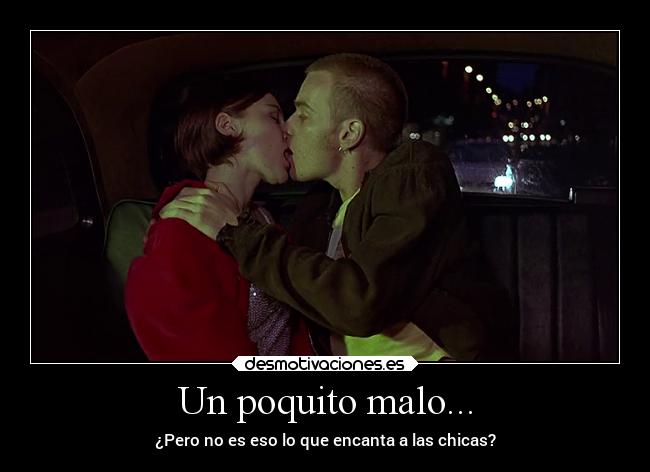 Un poquito malo... - ¿Pero no es eso lo que encanta a las chicas?