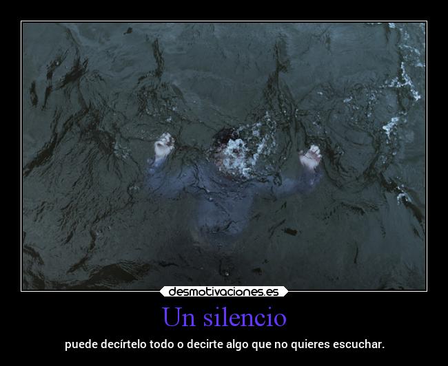 Un silencio - puede decírtelo todo o decirte algo que no quieres escuchar.