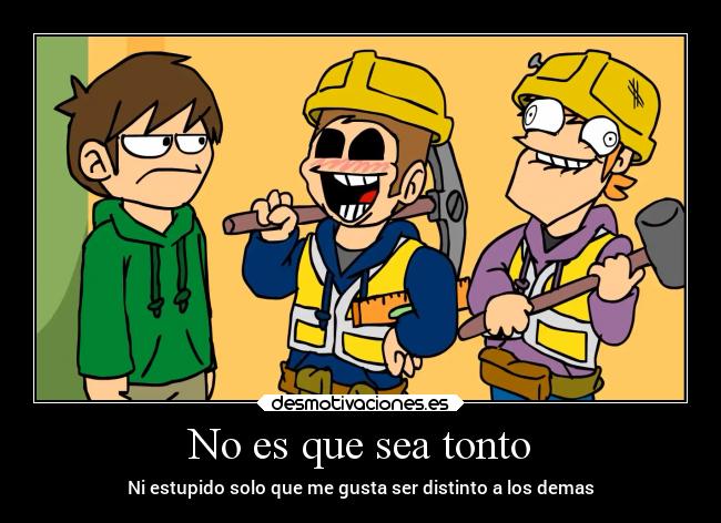 No es que sea tonto -