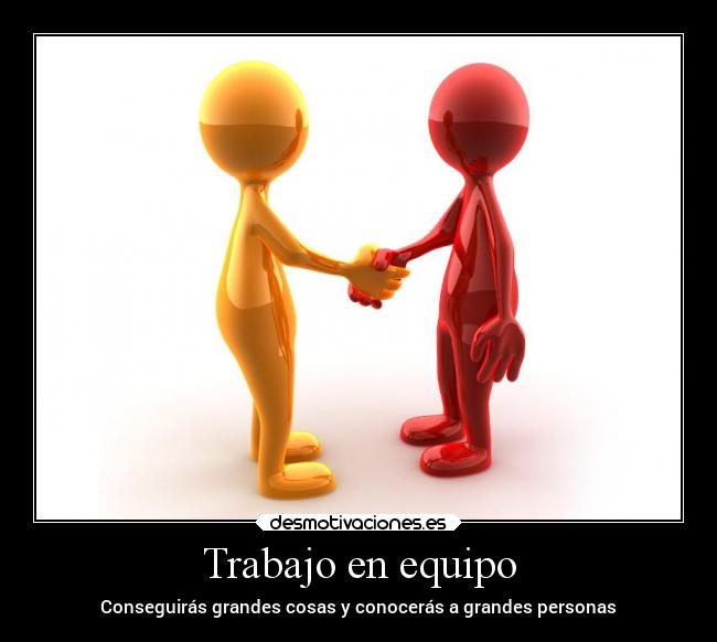 Trabajo en equipo - Conseguirás grandes cosas y conocerás a grandes personas