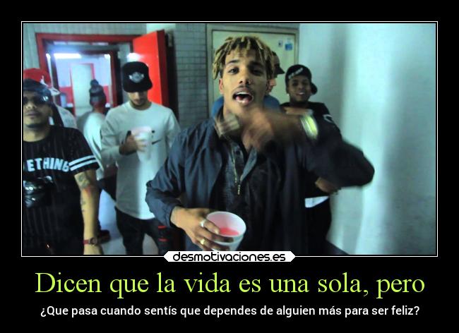 Dicen que la vida es una sola, pero - ¿Que pasa cuando sentís que dependes de alguien más para ser feliz?