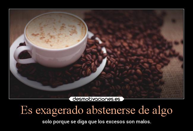 carteles vida cofee excesos mipropiouniverso desmotivaciones