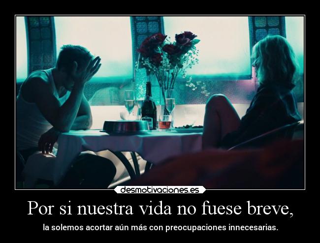 Por si nuestra vida no fuese breve, - 