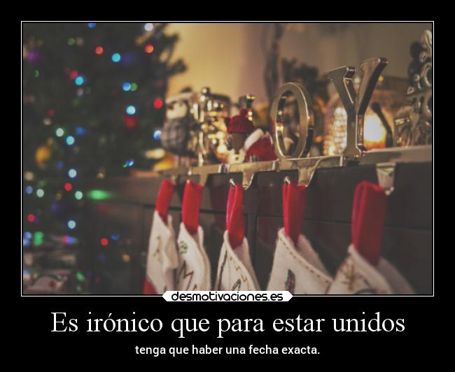 Es irónico que para estar unidos -