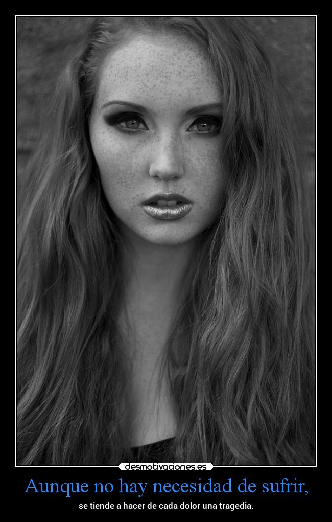 Aunque no hay necesidad de sufrir, -