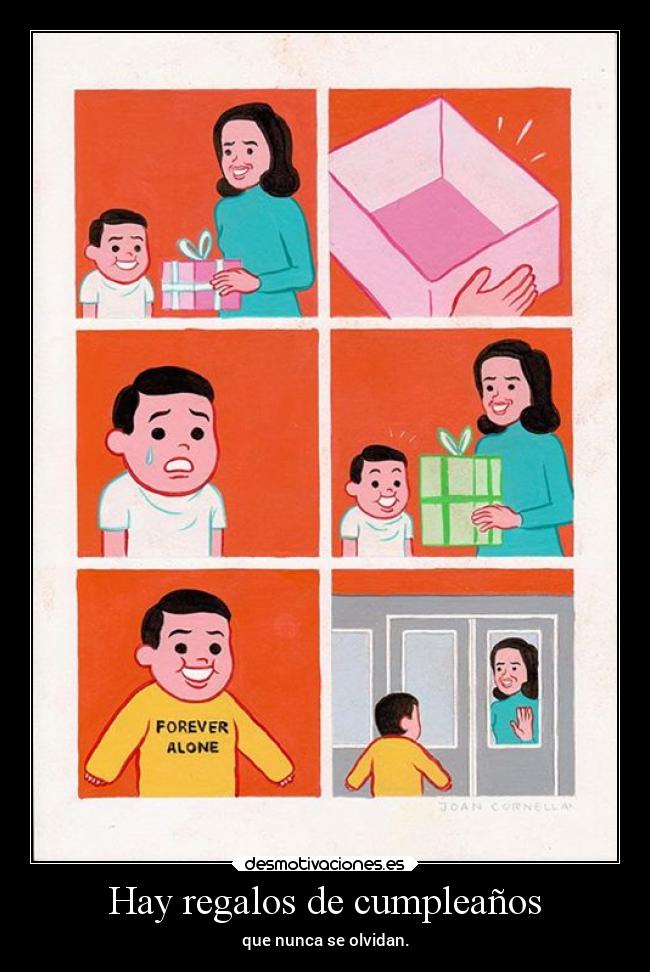 Hay regalos de cumpleaños - que nunca se olvidan.