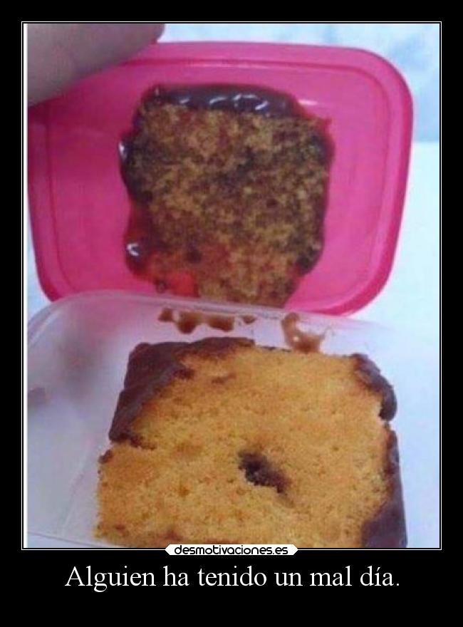 Alguien ha tenido un mal día. -