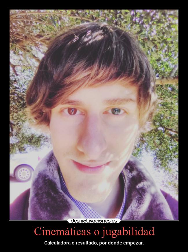 Cinemáticas o jugabilidad - Calculadora o resultado, por donde empezar.