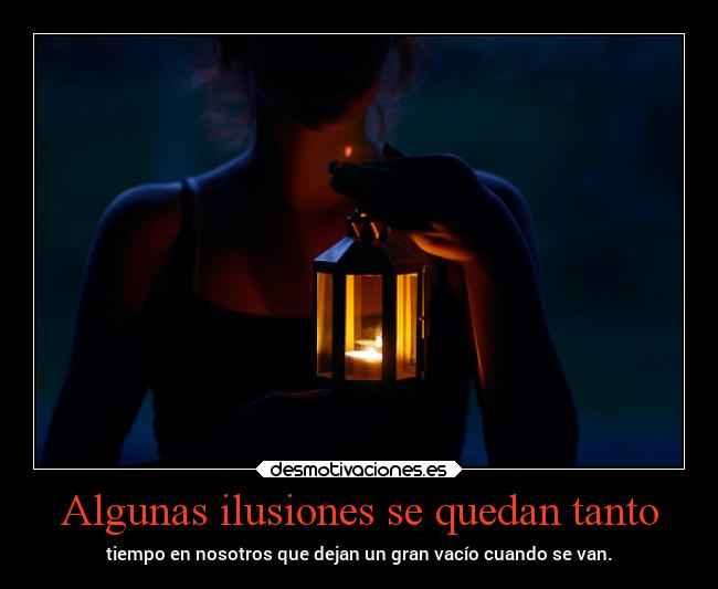 Algunas ilusiones se quedan tanto -