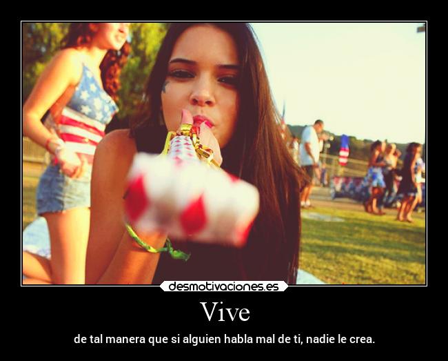 Vive - de tal manera que si alguien habla mal de ti, nadie le crea.