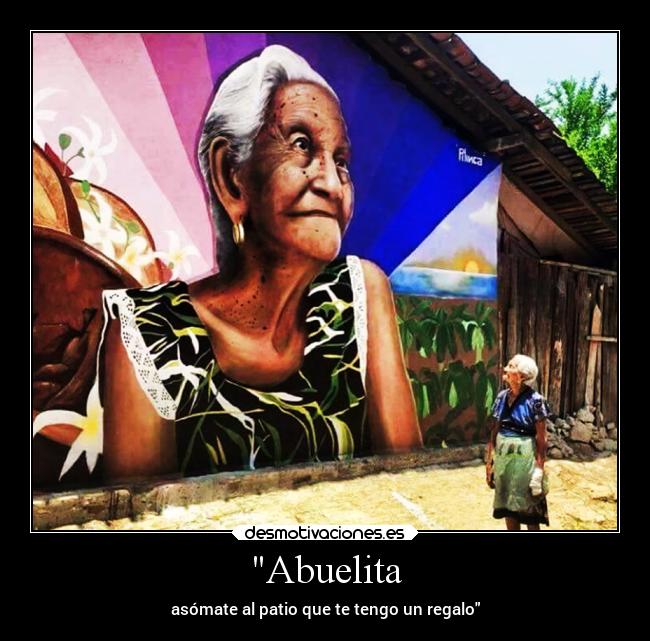 Abuelita - asómate al patio que te tengo un regalo