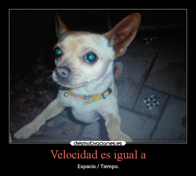 Velocidad es igual a - Espacio / Tiempo.