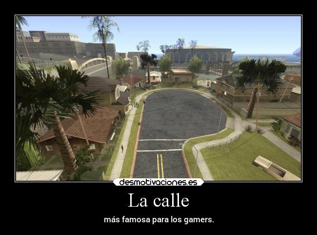 La calle - más famosa para los gamers.
