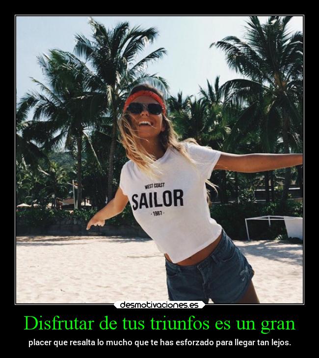 Disfrutar de tus triunfos es un gran - 