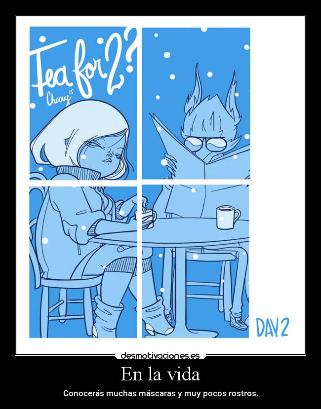 En la vida - Conocerás muchas máscaras y muy pocos rostros.