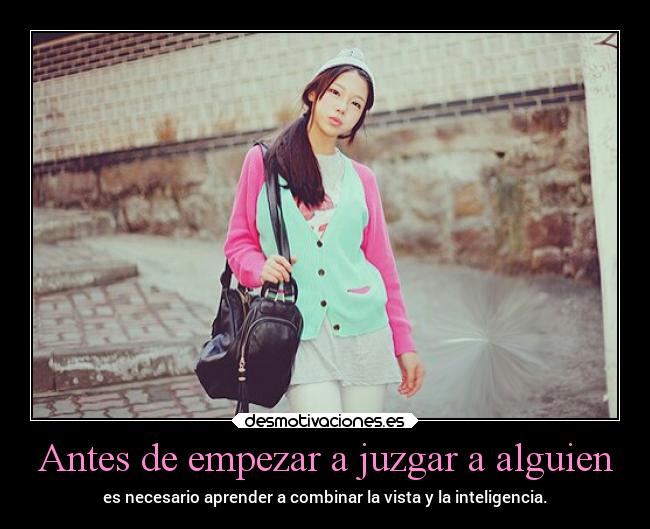 Antes de empezar a juzgar a alguien -