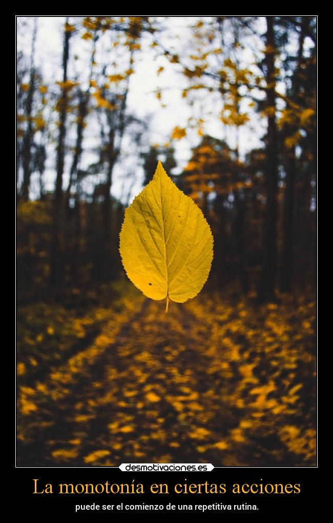La monotonía en ciertas acciones -