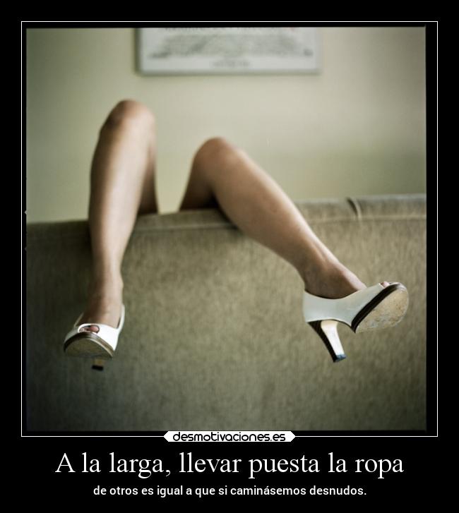 A la larga, llevar puesta la ropa - 