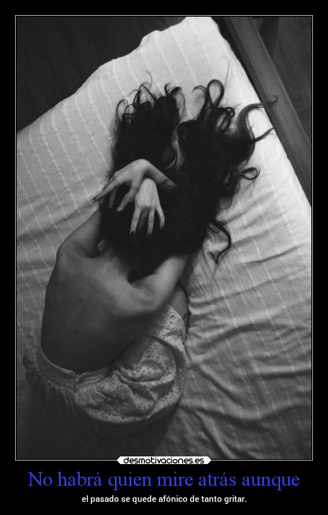 No habrá quien mire atrás aunque -