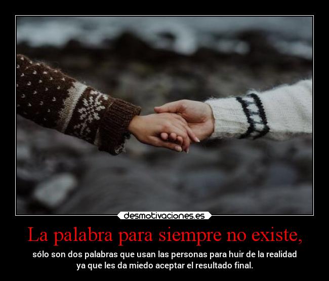 La palabra para siempre no existe, -