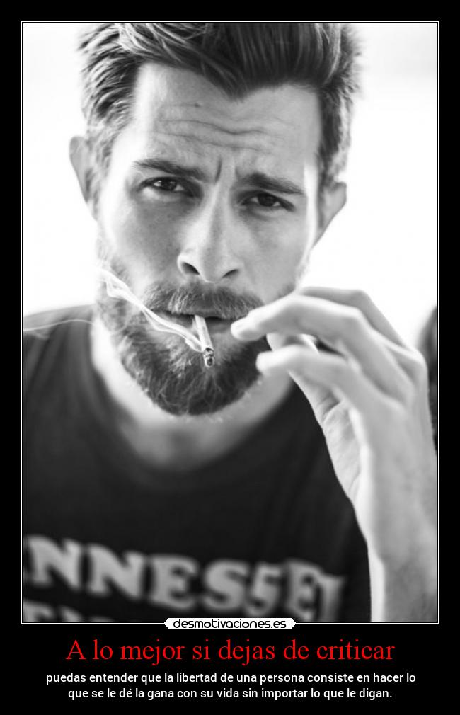 A lo mejor si dejas de criticar -
