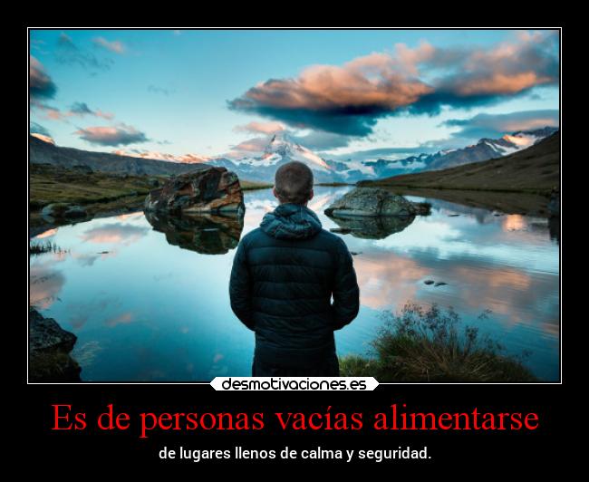Es de personas vacías alimentarse - 