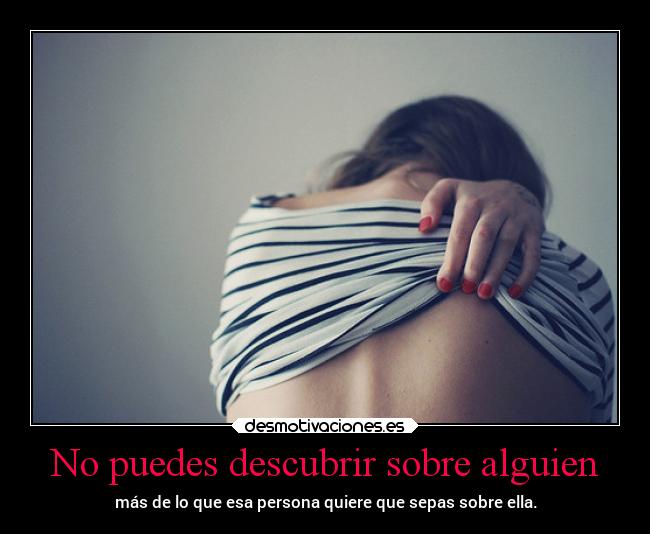 No puedes descubrir sobre alguien -