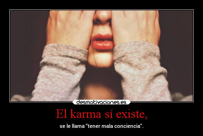 El karma sí existe, -