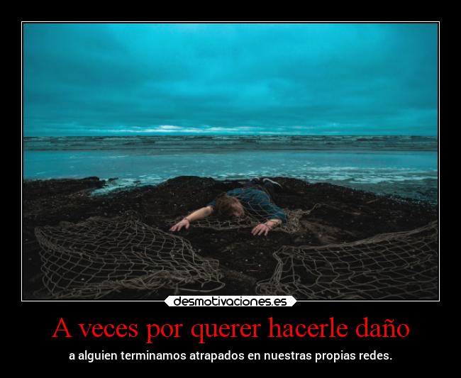 A veces por querer hacerle daño - 
