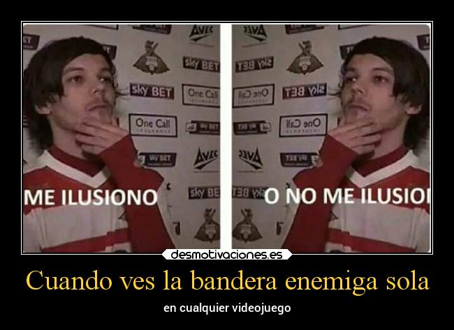 Cuando ves la bandera enemiga sola - en cualquier videojuego