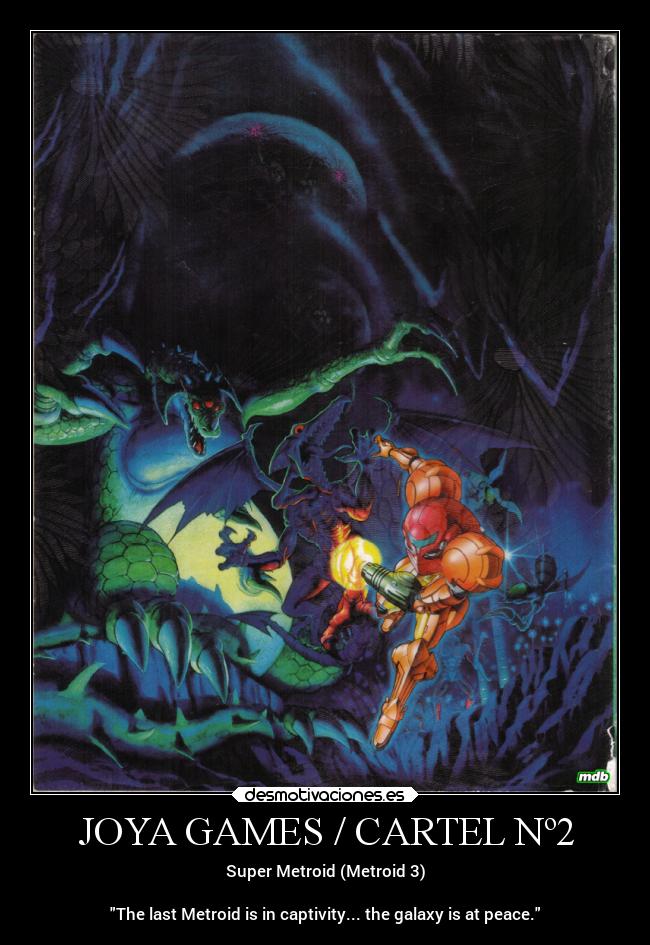 JOYA GAMES / CARTEL Nº2 - Super Metroid (Metroid 3)

The last Metroid is in captivity... the galaxy is at peace.