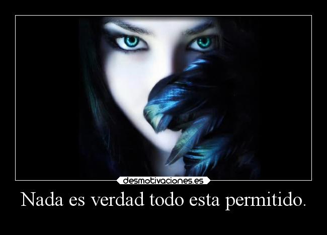Nada es verdad todo esta permitido. - 