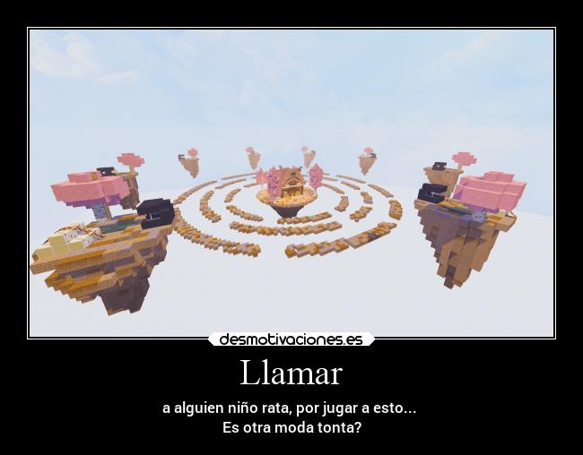 Llamar - a alguien niño rata, por jugar a esto...
Es otra moda tonta?