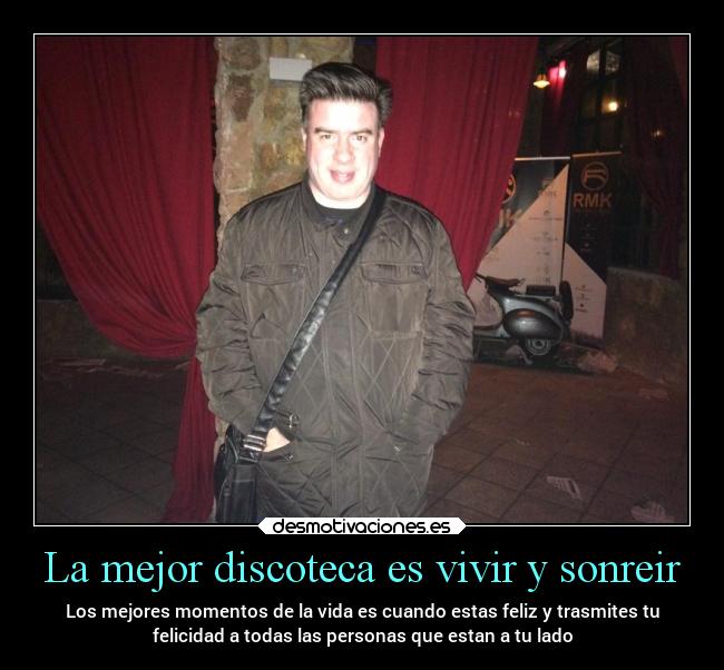 La mejor discoteca es vivir y sonreir - 