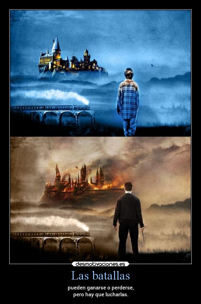 Las batallas - pueden ganarse o perderse,
pero hay que lucharlas.