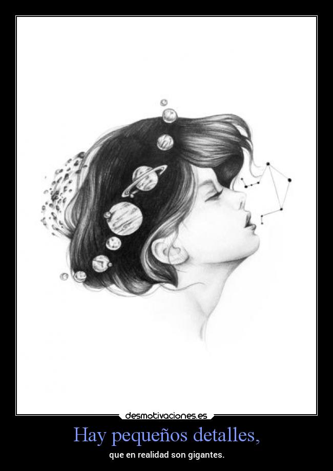 Hay pequeños detalles, - que en realidad son gigantes.