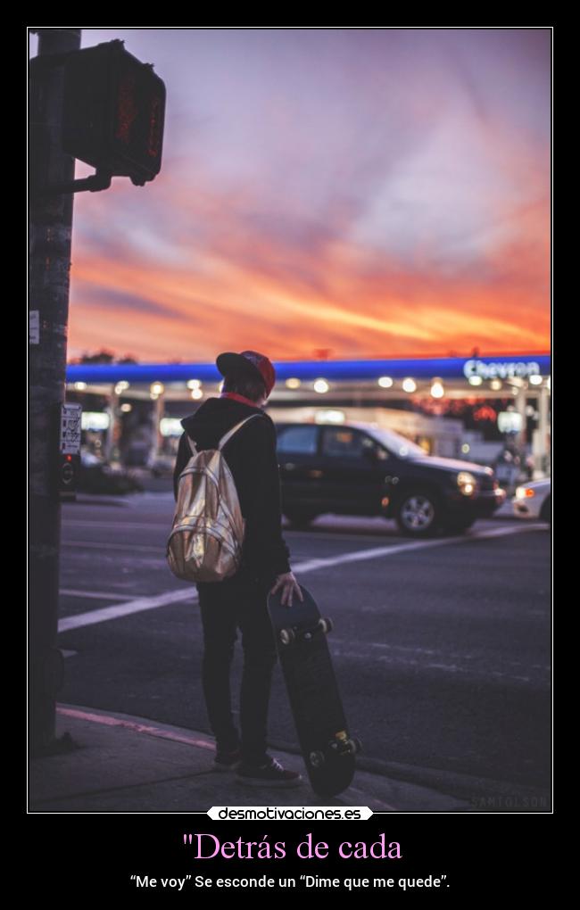 Detrás de cada - “Me voy” Se esconde un “Dime que me quede”.
