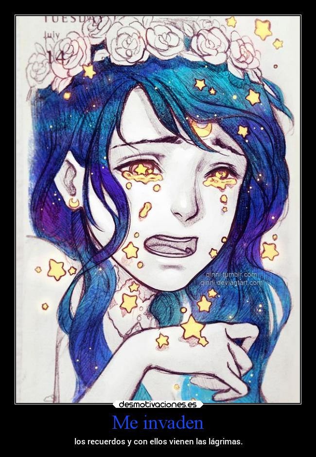 Me invaden - los recuerdos y con ellos vienen las lágrimas.