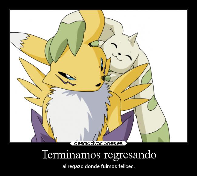 Terminamos regresando - al regazo donde fuimos felices.