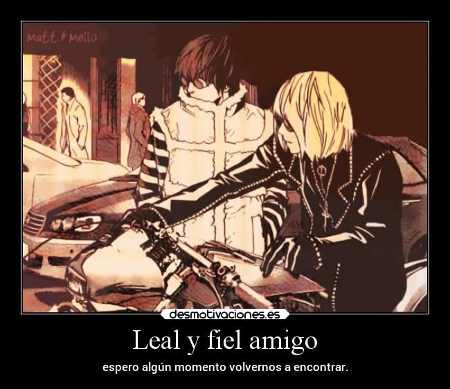 Leal y fiel amigo - espero algún momento volvernos a encontrar.