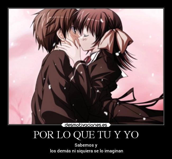 POR LO QUE TU Y YO - Sabemos y
los demás ni siquiera se lo imaginan